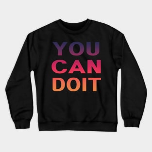 You Can Do It Crewneck Sweatshirt